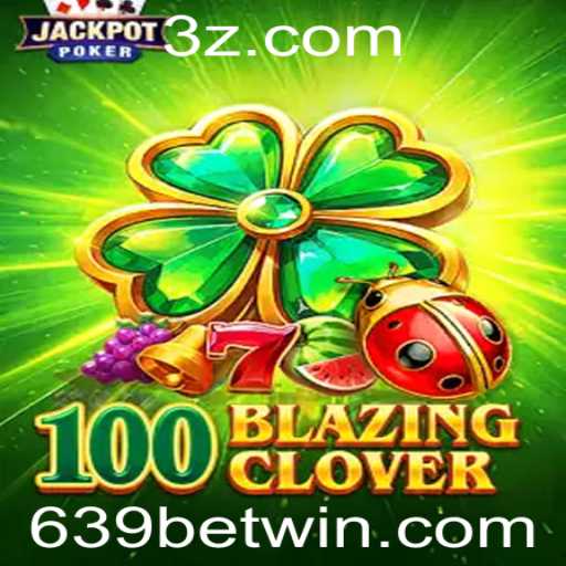 Explorando o Mundo Excitante de 100BlazingClover: Um Guia Completo com 639bet